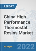 China High Performance Thermostat Resins Market: Prospects, Trends Analysis, Market Size and Forecasts up to 2027- Product Image