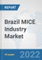 Brazil MICE Industry Market: Prospects, Trends Analysis, Market Size and Forecasts up to 2027 - Product Image