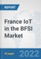 France IoT in the BFSI Market: Prospects, Trends Analysis, Market Size and Forecasts up to 2027 - Product Thumbnail Image
