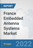 France Embedded Antenna Systems Market: Prospects, Trends Analysis, Market Size and Forecasts up to 2027- Product Image