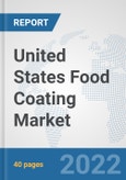 United States Food Coating Market: Prospects, Trends Analysis, Market Size and Forecasts up to 2027- Product Image