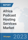 Africa Podcast Hosting Services Market: Prospects, Trends Analysis, Market Size and Forecasts up to 2027- Product Image
