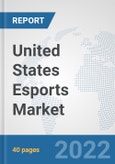 United States Esports Market: Prospects, Trends Analysis, Market Size and Forecasts up to 2027- Product Image