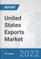 United States Esports Market: Prospects, Trends Analysis, Market Size and Forecasts up to 2027 - Product Image