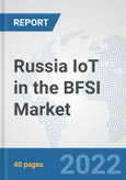 Russia IoT in the BFSI Market: Prospects, Trends Analysis, Market Size and Forecasts up to 2027- Product Image