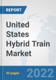 United States Hybrid Train Market: Prospects, Trends Analysis, Market Size and Forecasts up to 2027- Product Image