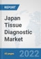 Japan Tissue Diagnostic Market: Prospects, Trends Analysis, Market Size and Forecasts up to 2027 - Product Image