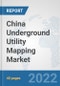 China Underground Utility Mapping Market: Prospects, Trends Analysis, Market Size and Forecasts up to 2027 - Product Thumbnail Image