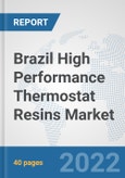 Brazil High Performance Thermostat Resins Market: Prospects, Trends Analysis, Market Size and Forecasts up to 2027- Product Image