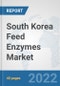 South Korea Feed Enzymes Market: Prospects, Trends Analysis, Market Size and Forecasts up to 2027 - Product Thumbnail Image