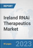 Ireland RNAi Therapeutics Market: Prospects, Trends Analysis, Market Size and Forecasts up to 2027- Product Image