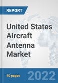 United States Aircraft Antenna Market: Prospects, Trends Analysis, Market Size and Forecasts up to 2027- Product Image