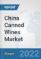 China Canned Wines Market: Prospects, Trends Analysis, Market Size and Forecasts up to 2027 - Product Image