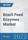 Brazil Feed Enzymes Market: Prospects, Trends Analysis, Market Size and Forecasts up to 2027- Product Image