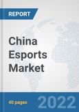 China Esports Market: Prospects, Trends Analysis, Market Size and Forecasts up to 2027- Product Image