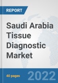 Saudi Arabia Tissue Diagnostic Market: Prospects, Trends Analysis, Market Size and Forecasts up to 2027- Product Image