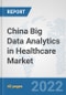 China Big Data Analytics in Healthcare Market: Prospects, Trends Analysis, Market Size and Forecasts up to 2027 - Product Thumbnail Image