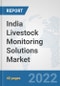 India Livestock Monitoring Solutions Market: Prospects, Trends Analysis, Market Size and Forecasts up to 2027 - Product Image