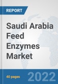 Saudi Arabia Feed Enzymes Market: Prospects, Trends Analysis, Market Size and Forecasts up to 2027- Product Image
