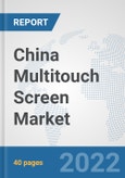 China Multitouch Screen Market: Prospects, Trends Analysis, Market Size and Forecasts up to 2027- Product Image