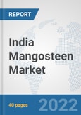 India Mangosteen Market: Prospects, Trends Analysis, Market Size and Forecasts up to 2027- Product Image