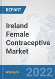 Ireland Female Contraceptive Market: Prospects, Trends Analysis, Market Size and Forecasts up to 2027- Product Image