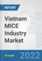 Vietnam MICE Industry Market: Prospects, Trends Analysis, Market Size and Forecasts up to 2027 - Product Thumbnail Image