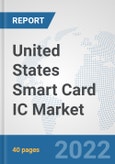 United States Smart Card IC Market: Prospects, Trends Analysis, Market Size and Forecasts up to 2027- Product Image