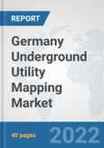 Germany Underground Utility Mapping Market: Prospects, Trends Analysis, Market Size and Forecasts up to 2027- Product Image