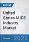 United States MICE Industry Market: Prospects, Trends Analysis, Market Size and Forecasts up to 2027 - Product Thumbnail Image
