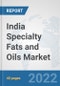 India Specialty Fats and Oils Market: Prospects, Trends Analysis, Market Size and Forecasts up to 2027 - Product Image