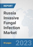 Russia Invasive Fungal Infection Market: Prospects, Trends Analysis, Market Size and Forecasts up to 2030- Product Image