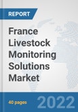 France Livestock Monitoring Solutions Market: Prospects, Trends Analysis, Market Size and Forecasts up to 2027- Product Image