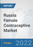 Russia Female Contraceptive Market: Prospects, Trends Analysis, Market Size and Forecasts up to 2027- Product Image