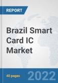 Brazil Smart Card IC Market: Prospects, Trends Analysis, Market Size and Forecasts up to 2027- Product Image