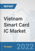 Vietnam Smart Card IC Market: Prospects, Trends Analysis, Market Size and Forecasts up to 2027- Product Image