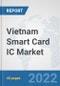 Vietnam Smart Card IC Market: Prospects, Trends Analysis, Market Size and Forecasts up to 2027 - Product Image