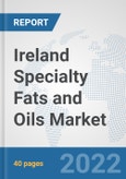 Ireland Specialty Fats and Oils Market: Prospects, Trends Analysis, Market Size and Forecasts up to 2027- Product Image
