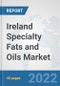 Ireland Specialty Fats and Oils Market: Prospects, Trends Analysis, Market Size and Forecasts up to 2027 - Product Thumbnail Image