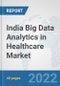 India Big Data Analytics in Healthcare Market: Prospects, Trends Analysis, Market Size and Forecasts up to 2027 - Product Thumbnail Image