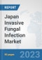 Japan Invasive Fungal Infection Market: Prospects, Trends Analysis, Market Size and Forecasts up to 2030 - Product Image