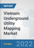 Vietnam Underground Utility Mapping Market: Prospects, Trends Analysis, Market Size and Forecasts up to 2027- Product Image