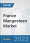 France Mangosteen Market: Prospects, Trends Analysis, Market Size and Forecasts up to 2027 - Product Image