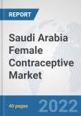 Saudi Arabia Female Contraceptive Market: Prospects, Trends Analysis, Market Size and Forecasts up to 2027- Product Image