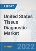 United States Tissue Diagnostic Market: Prospects, Trends Analysis, Market Size and Forecasts up to 2027- Product Image
