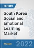 South Korea Social and Emotional Learning Market: Prospects, Trends Analysis, Market Size and Forecasts up to 2027- Product Image