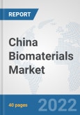 China Biomaterials Market: Prospects, Trends Analysis, Market Size and Forecasts up to 2027- Product Image