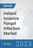 Ireland Invasive Fungal Infection Market: Prospects, Trends Analysis, Market Size and Forecasts up to 2030- Product Image