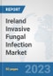 Ireland Invasive Fungal Infection Market: Prospects, Trends Analysis, Market Size and Forecasts up to 2030 - Product Thumbnail Image