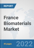 France Biomaterials Market: Prospects, Trends Analysis, Market Size and Forecasts up to 2027- Product Image